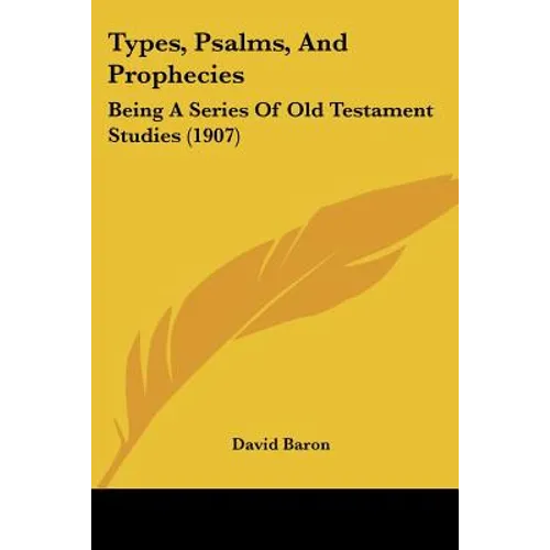 Types, Psalms, And Prophecies: Being A Series Of Old Testament Studies (1907)