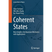 Coherent States: New Insights Into Quantum Mechanics with Applications