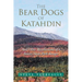 The Bear Dogs of Katahdin: And Other Recollections of a Baxter State Park Ranger