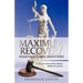 Maximum Recovery - Insurance Claims Demystified: A 40 year veteran of the industry clarifies the process