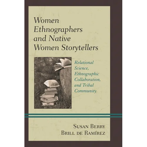 Women Ethnographers and Native Women Storytellers: Relational Science, Ethnographic Collaboration, and Tribal Community