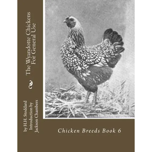 The Wyandotte Chickens For General Use: Chicken Breeds Book 6