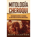 Mitología Cheroqui: Fascinantes mitos y leyendas de una tribu de nativos americanos