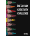 The 30-Day Creativity Challenge: 30 Days to a Seriously More Creative You