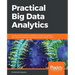 Practical Big Data Analytics: Hands-on techniques to implement enterprise analytics and machine learning using Hadoop, Spark, NoSQL and R