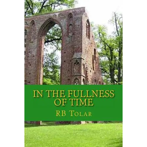 In the Fullness of Time: Tracing Presbyterianism From Its Roots in the Ancient Church to the PCA