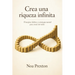 Crea Una Riqueza Infinita: Principios, Hábitos Y Estrategia Mental Para Crecer Sin Techo