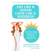 Eat Like a Queen, Look Like a Goddess: The Two-Step System to a Healthier Happier You