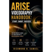 Arise Videography Handbook: Start, Shoot, Succeed