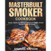 Masterbuilt Smoker Cookbook: Simple, Healthy and Delicious Masterbuilt Electric Smoker Recipes For Smart People