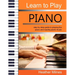 Learn to Play Piano: Step by step guide to playing the piano Perfect for young people - early teens or older juniors