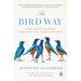 The Bird Way: A New Look at How Birds Talk, Work, Play, Parent, and Think