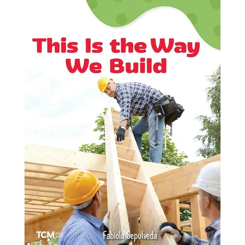 This Is the Way We Build: A Wordless Nonfiction Book