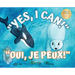 Yes, I Can! Oui, Je Peux!: A bilingual story for young learners / Une histoire bilingue pour les jeunes apprenants