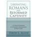 Liberating Romans from Reformed Captivity: A Critical Evaluation of Calvinism's Interpretation of Paul's Letter
