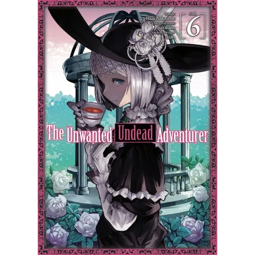 The Unwanted Undead Adventurer (Manga): Volume 6