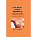 Cure Breast Cancer Naturally: Super Simple Natural Ways to Prevent and Heal Breast Cancer