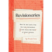 Revisionaries: What We Can Learn from the Lost, Unfinished, and Just Plain Bad Work of Great Writers