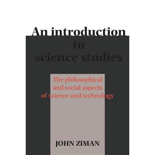 An Introduction to Science Studies: The Philosophical and Social Aspects of Science and Technology
