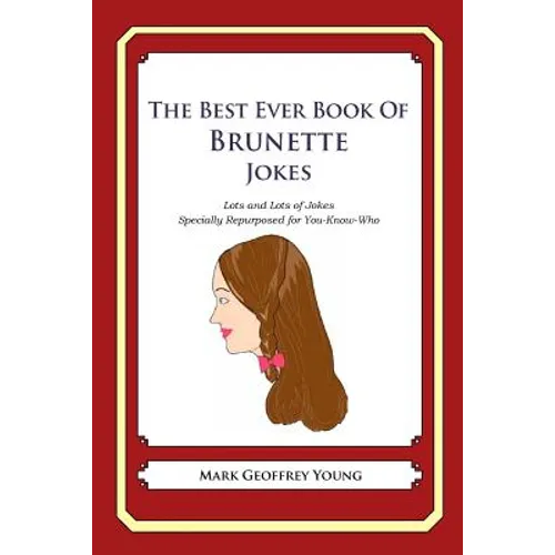 The Best Ever Book of Brunette Jokes: Lots and Lots of Jokes Specially Repurposed for You-Know-Who