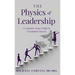 The Physics of Leadership: A Common-Sense Guide to Uncommon Success
