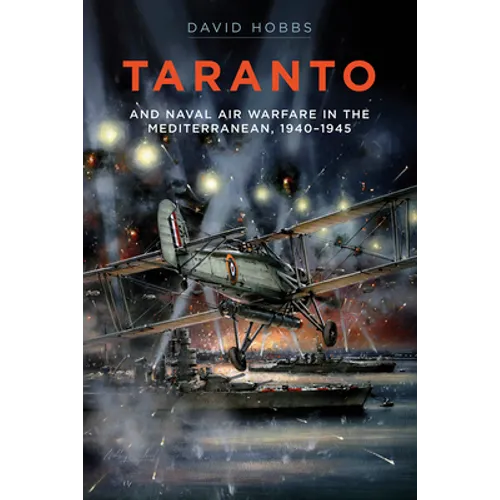 Taranto: And Naval Air Warfare in the Mediterranean, 1940-1945