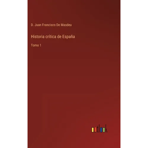 Historia crítica de España: Tomo 1