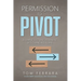 Permission to Pivot: A Simple System for Making Life-Changing Turns