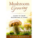 Mushroom Growing - Learn to Grow Mushrooms at Home!