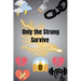 Only the Strong Survive