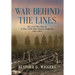 War Behind the Lines: The Civil War History of The 115th Ohio Infantry Regiment 1862-1865