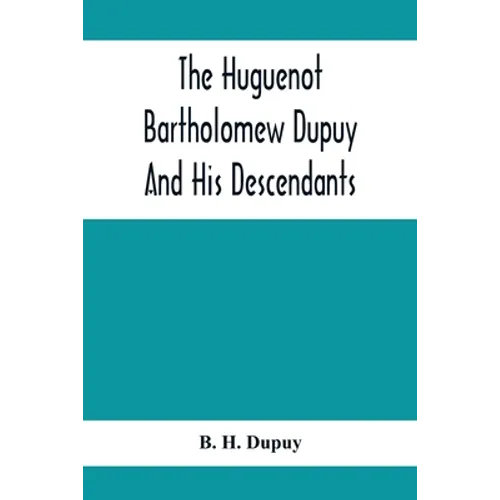The Huguenot Bartholomew Dupuy And His Descendants