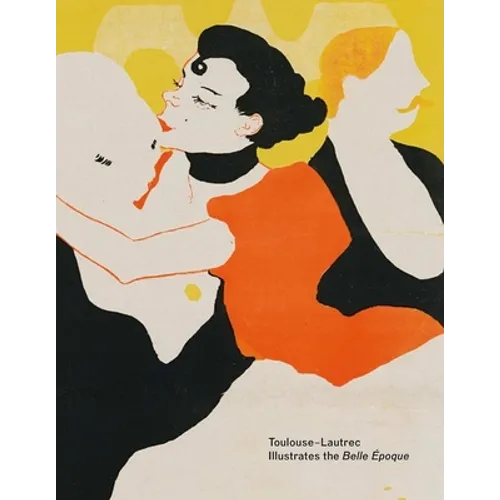 Toulouse-Lautrec Illustrates the Belle Époque