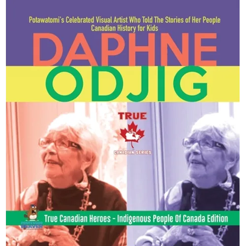 Daphne Odjig - Potawatomi's Celebrated Visual Artist Who Told The Stories of Her People Canadian History for Kids True Canadian Heroes - Indigenous Pe
