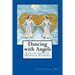 Dancing with Angels: Collection of Hospice Stories