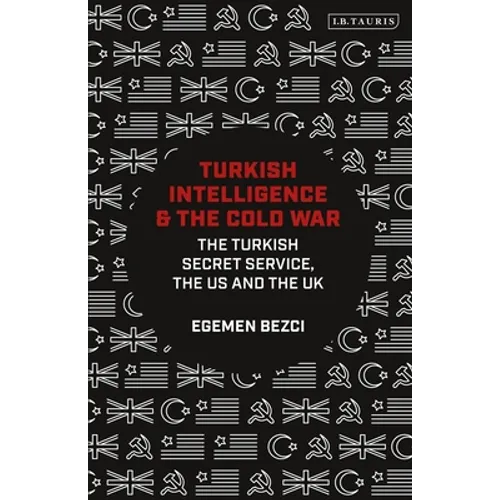 Turkish Intelligence and the Cold War: The Turkish Secret Service, the Us and the UK