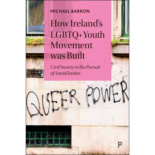 How Ireland's LGBTQ+ Youth Movement Was Built: Civil Society in the Pursuit of Social Justice