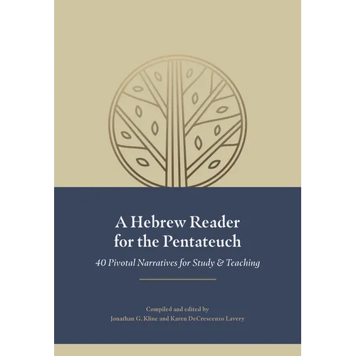 A Hebrew Reader for the Pentateuch: 40 Pivotal Narratives for Study and Teaching