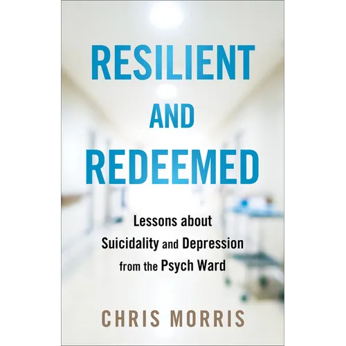 Resilient and Redeemed: Lessons about Suicidality and Depression from the Psych Ward
