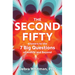 The Second Fifty: Answers to the 7 Big Questions of Midlife and Beyond