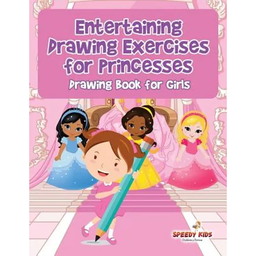 Entertaining Drawing Exercises for Princesses: Drawing Book for Girls