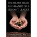 The Heart, Head, and Hands of a Servant Leader: Unleashing Personal Greatness to Serve Others