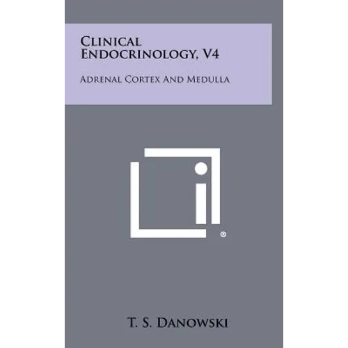 Clinical Endocrinology, V4: Adrenal Cortex and Medulla