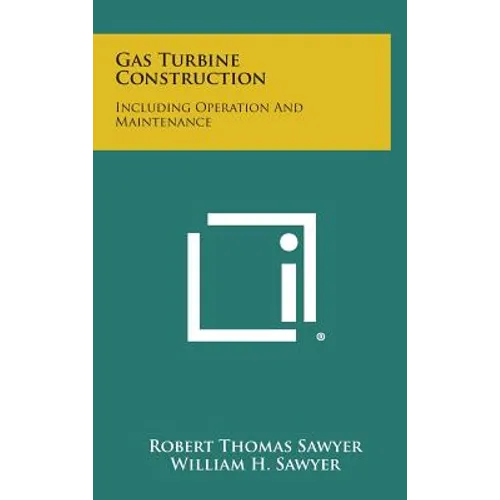 Gas Turbine Construction: Including Operation and Maintenance