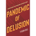 Pandemic of Delusion: Staying Rational in an Increasingly Irrational World
