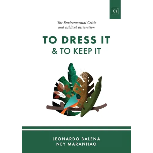 To Dress It & To Keep It: The Environmental Crisis and Biblical Restoration