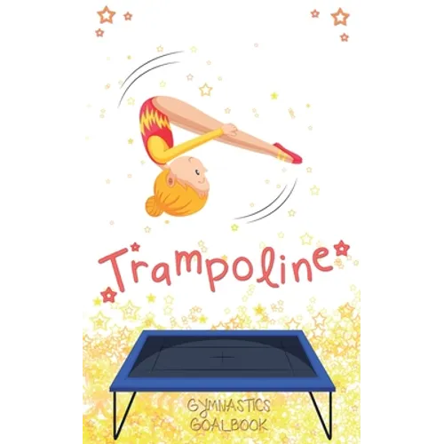 Trampoline Gymnastics Goalbook #13: Competitive Trampolining