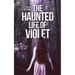The Haunted Life Of Violet