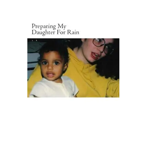 Preparing My Daughter For Rain: : notes on how to heal and survive.