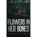 Flowers in Her Bones